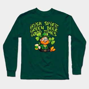 Irish Spirit, Green Beer, Good times! Long Sleeve T-Shirt